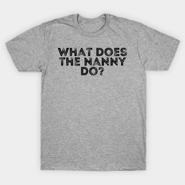 what does the nanny do T-Shirt by Gaming champion